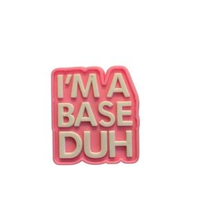 I’m a Base Duh Cheer Croc Charm